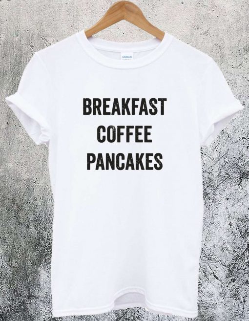 Breakfast Coffee Pancakes T-shirt