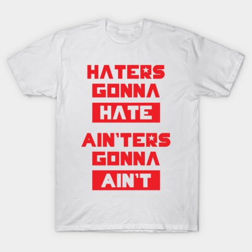 Haters Gonna Hate T-shirt