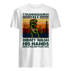T-Rex Didn't Wash His Hands T-shirt