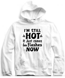 I'm Still Hot Hoodie