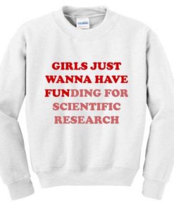 Girls Just Wanna Have Fun Sweatshirt