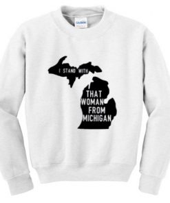 I Stand With That Woman From Michigan Sweatshirt