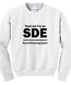 Trust Me I'm An SDE Social Distancing Expert Sweatshirt