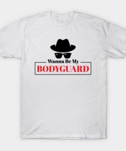 Wanna Be My Bodyguard T-shirt