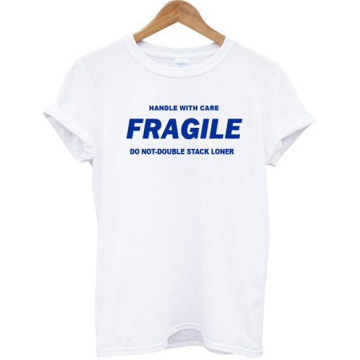 Fragile Handle With Care T-shirt