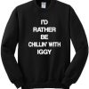 Id Rather Be Chillin With Iggy Sweatshirt