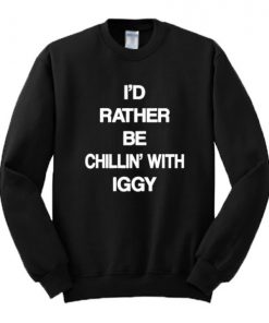 Id Rather Be Chillin With Iggy Sweatshirt