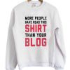 More People Have Read This Shirt Than Your Blog Sweatshirt
