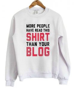More People Have Read This Shirt Than Your Blog Sweatshirt
