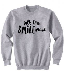 Talk Less Smile More Sweatshirt