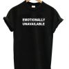 Emotionally Unavailable T-shirt