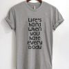 Lifes Hard When You Hate Everybody T-shirt