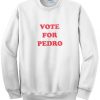 Vote For Pedro Sweatshirt