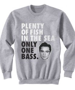 Plenty Of Fish In The Sea Only One Bass Sweatshirt