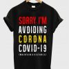 Sorry I'm Avoiding Corona Covid-19 T-shirt