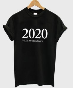 2020 the Monday Of Years T-shirt