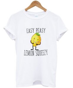 Easy Peasy Lemon Squeezy T-shirt