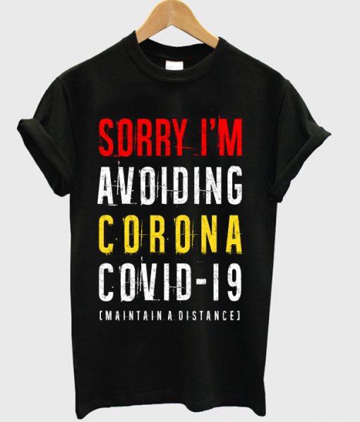 Sorry I'm Avoiding Corona Covid-19 T-shirt