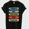 Theres No Vaccine For Racism T-shirt