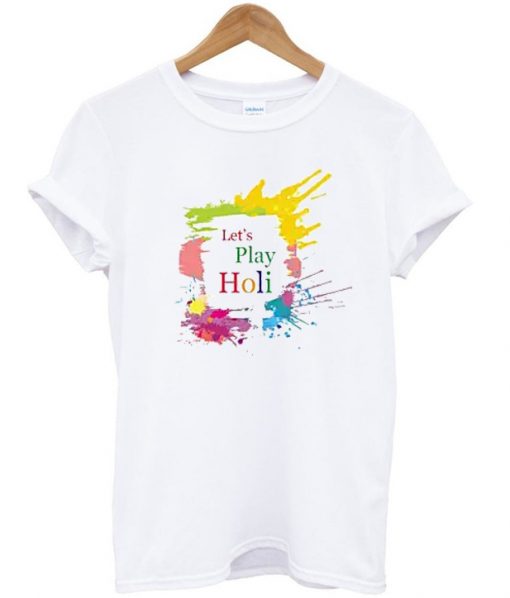 Lets Play Holi T-shirt