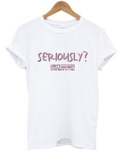 Seriously T-shirt