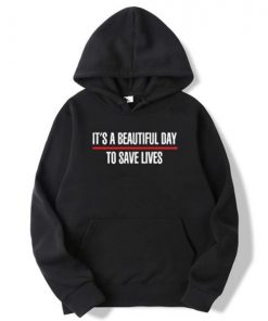 Its A Beautiful Day To Save Lives Hoodie