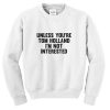 Unless You're Tom Holland I'm Not Interested Sweatshirt