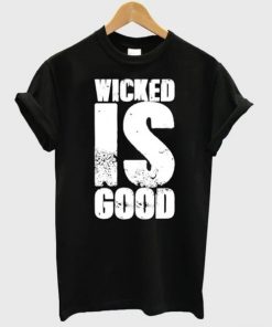 Wicked Is Good T-shirt