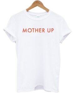 Mother Up T-shirt