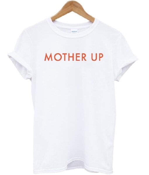 Mother Up T-shirt