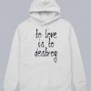 To Love Is To Destroy Hoodie