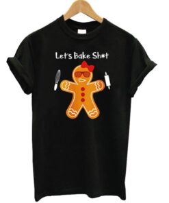 Lets Bake Shit T-shirt