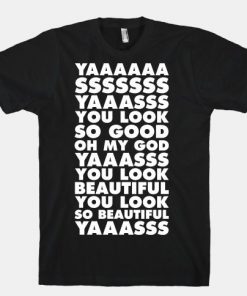 Yaaasss You Look So Good T-shirt