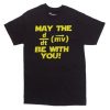 May The Force Be With You Meme T-shirt