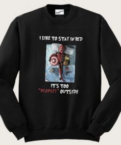 Deadpool I Like To Stay In Bed It's Too Peopley Outside Sweatshirt