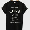 For The Love Of God T-shirt