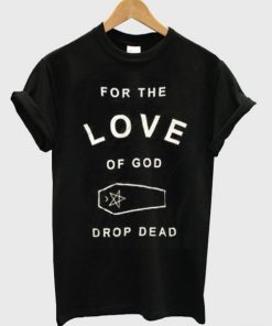 For The Love Of God T-shirt