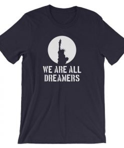 We Are All Dreamers DACA T-shirt