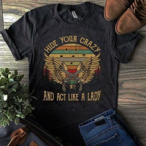 Hide Your Crazy And Act Like A Lady T-shirt