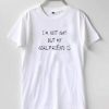 I'm Not Gay But My Girlfriend Is T-shirt