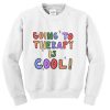 Going To Therapy is Cool Quote Sweatshirt