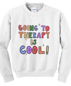 Going To Therapy is Cool Quote Sweatshirt