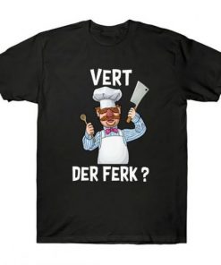 Swedish Chef Vert Der Ferk T-shirt