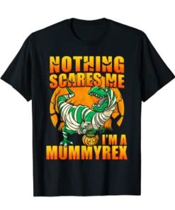 Nothing Scares Me I’m a Mummyrex T-shirt