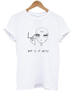 But Is It Art Alien Meme T-shirt