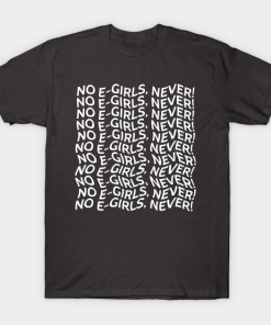 No E Girls Never T-shirt