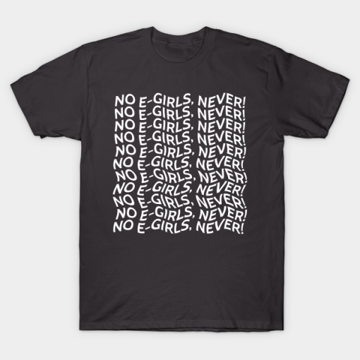 No E Girls Never T-shirt
