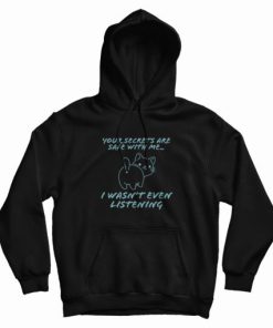Your Secret Is Safe With Me I Wasn’t Even Listening Cute Cat Hoodie