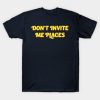 Don’t Invite Me Places T-shirt