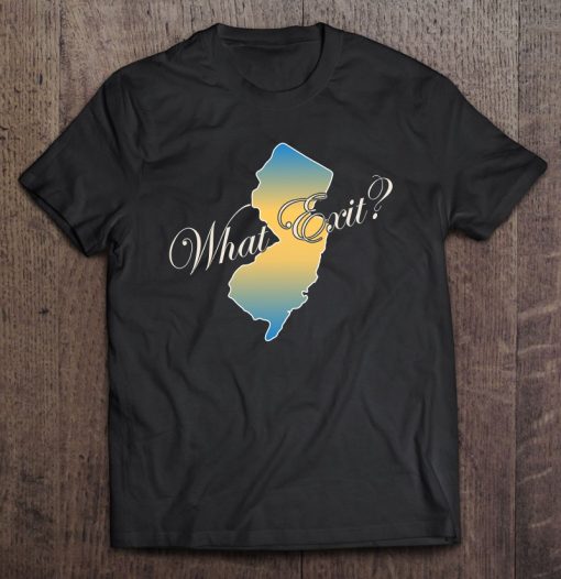 New Jersey State What Exit T-shirt